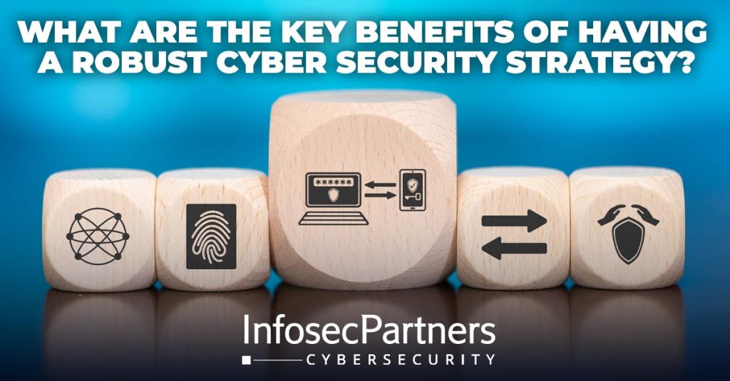 key benefits of a robust cyber security strategy