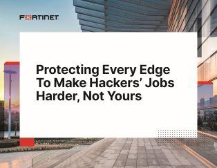 fortinet ebook protecting every edge to make hackers jobs harder